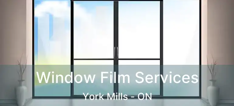  Window Film Services York Mills - ON