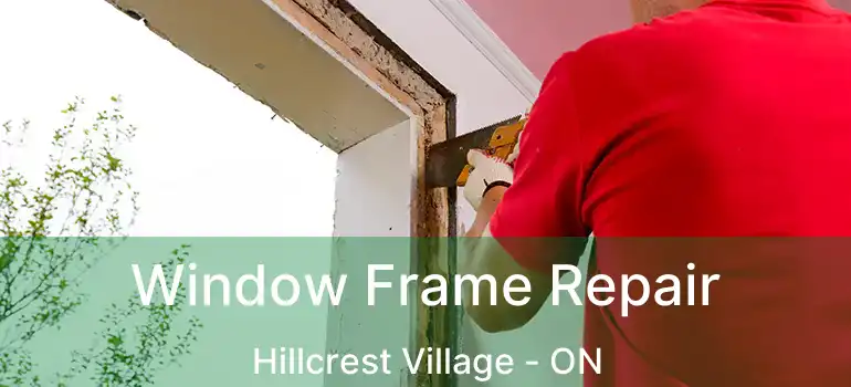  Window Frame Repair Hillcrest Village - ON