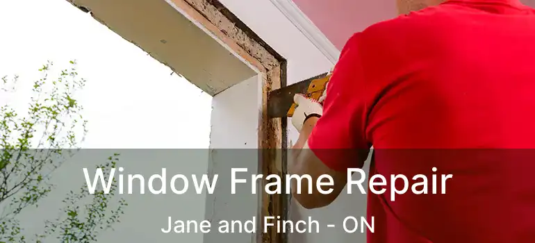  Window Frame Repair Jane and Finch - ON