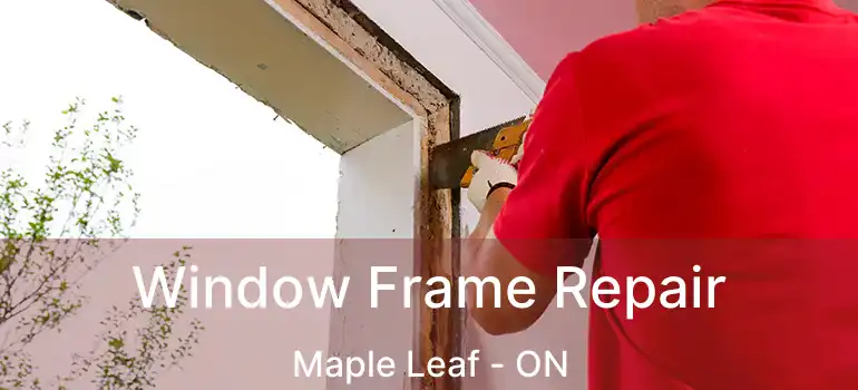  Window Frame Repair Maple Leaf - ON