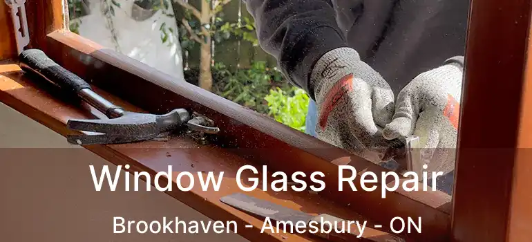  Window Glass Repair Brookhaven - Amesbury - ON