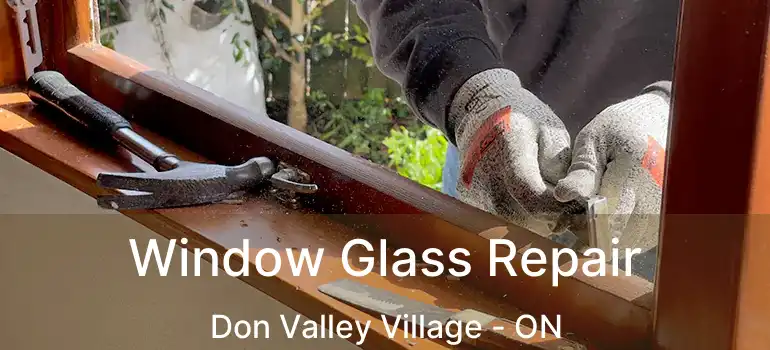  Window Glass Repair Don Valley Village - ON