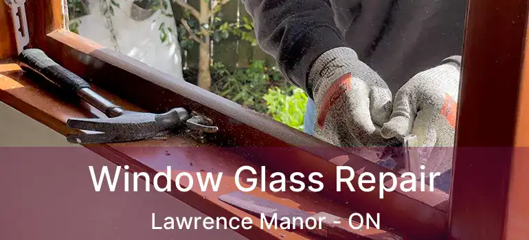  Window Glass Repair Lawrence Manor - ON