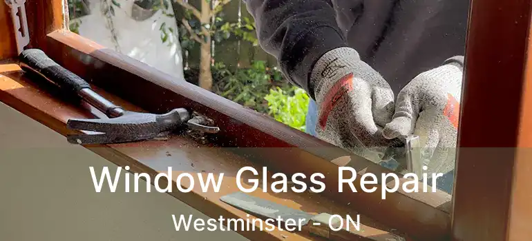  Window Glass Repair Westminster - ON