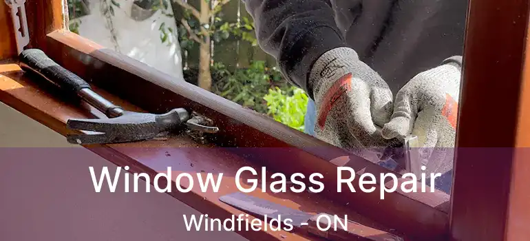  Window Glass Repair Windfields - ON