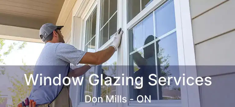  Window Glazing Services Don Mills - ON