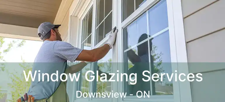  Window Glazing Services Downsview - ON