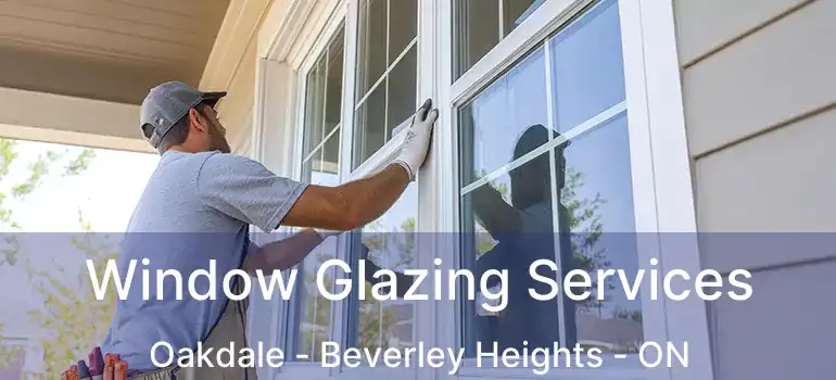  Window Glazing Services Oakdale - Beverley Heights - ON