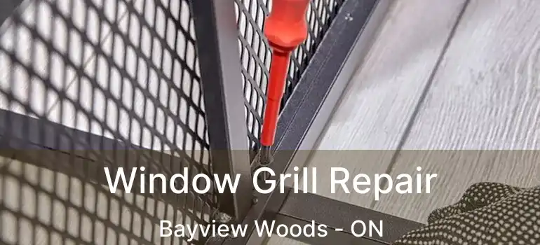  Window Grill Repair Bayview Woods - ON