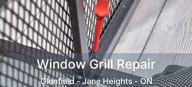  Window Grill Repair Glenfield - Jane Heights - ON