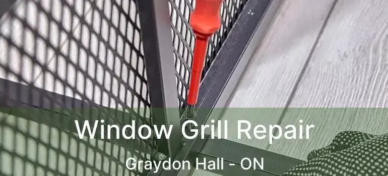  Window Grill Repair Graydon Hall - ON