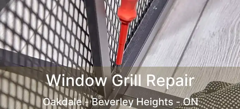  Window Grill Repair Oakdale - Beverley Heights - ON