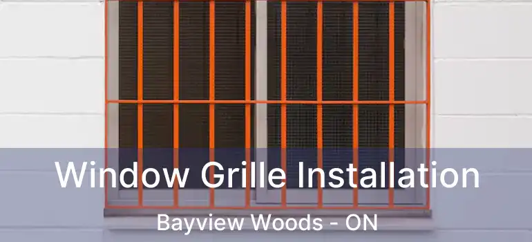  Window Grille Installation Bayview Woods - ON