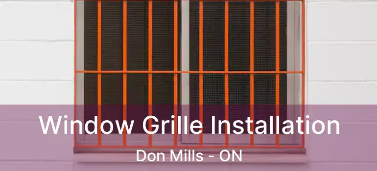  Window Grille Installation Don Mills - ON
