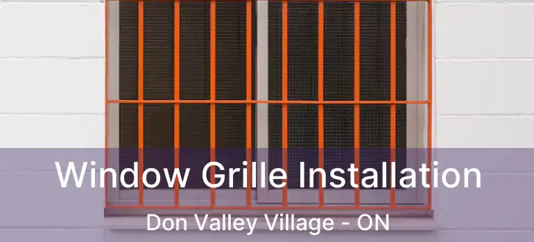  Window Grille Installation Don Valley Village - ON