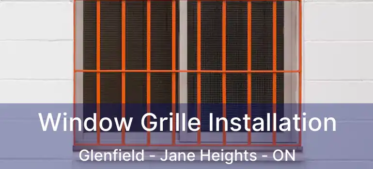  Window Grille Installation Glenfield - Jane Heights - ON