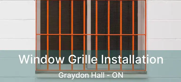  Window Grille Installation Graydon Hall - ON
