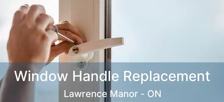  Window Handle Replacement Lawrence Manor - ON