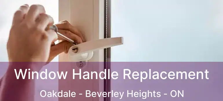  Window Handle Replacement Oakdale - Beverley Heights - ON
