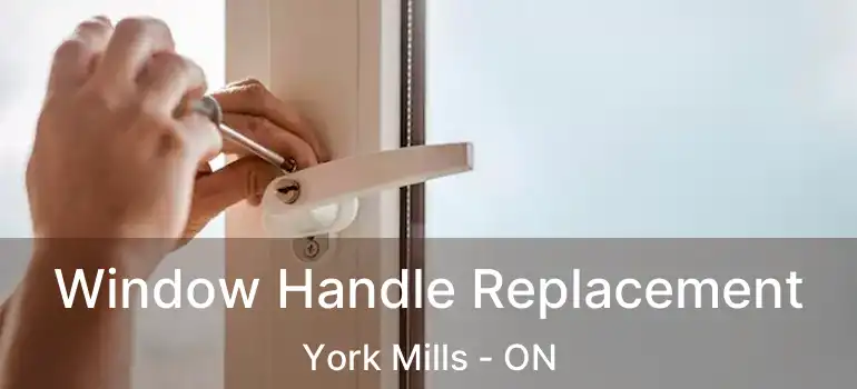  Window Handle Replacement York Mills - ON