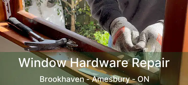  Window Hardware Repair Brookhaven - Amesbury - ON
