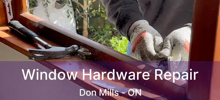  Window Hardware Repair Don Mills - ON