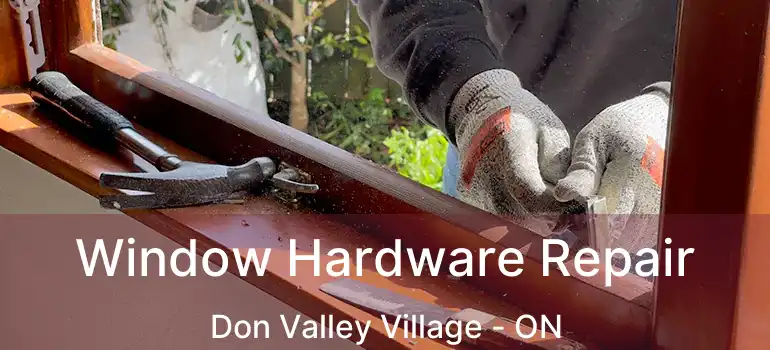 Window Hardware Repair Don Valley Village - ON