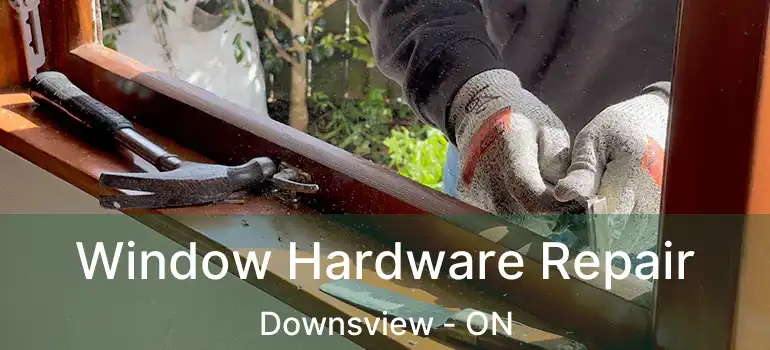  Window Hardware Repair Downsview - ON
