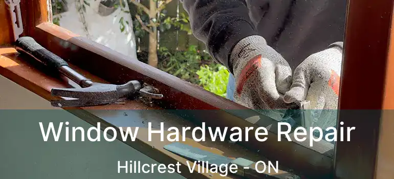  Window Hardware Repair Hillcrest Village - ON