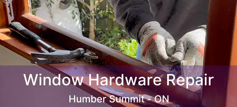  Window Hardware Repair Humber Summit - ON