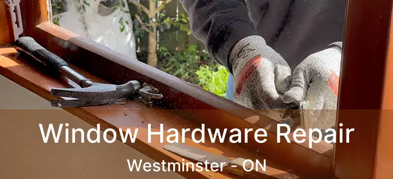  Window Hardware Repair Westminster - ON