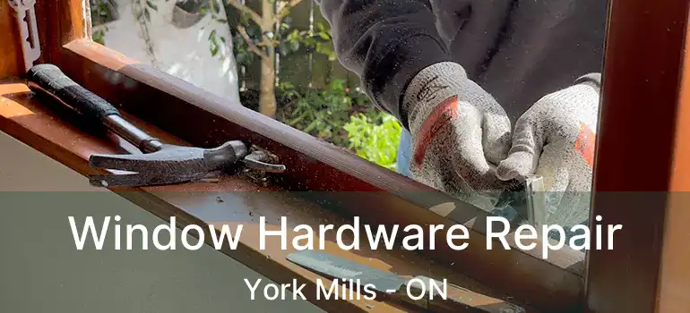  Window Hardware Repair York Mills - ON