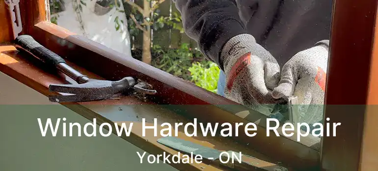  Window Hardware Repair Yorkdale - ON