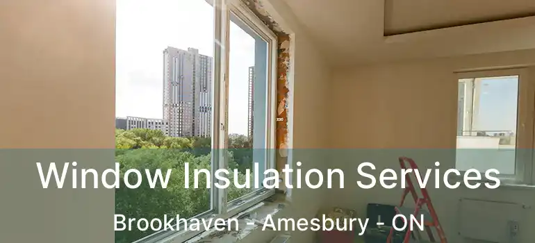  Window Insulation Services Brookhaven - Amesbury - ON