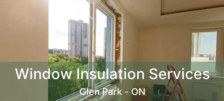  Window Insulation Services Glen Park - ON