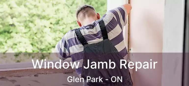  Window Jamb Repair Glen Park - ON