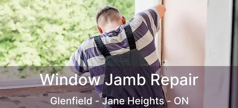  Window Jamb Repair Glenfield - Jane Heights - ON