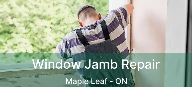  Window Jamb Repair Maple Leaf - ON