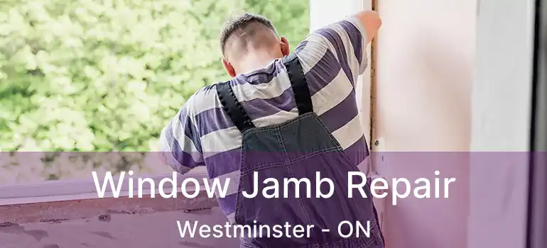  Window Jamb Repair Westminster - ON