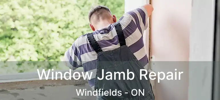  Window Jamb Repair Windfields - ON