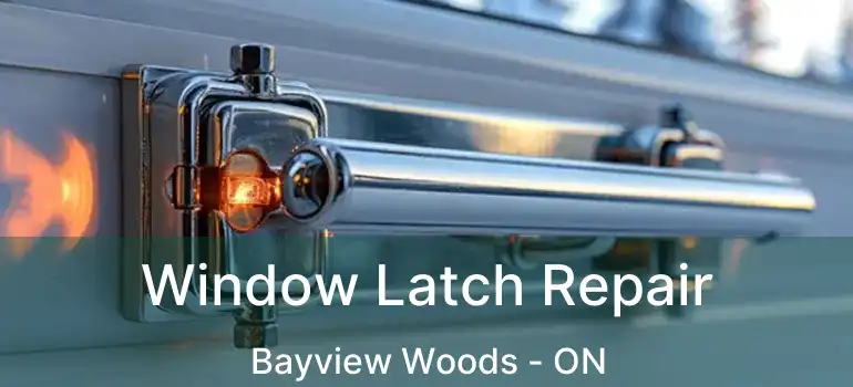  Window Latch Repair Bayview Woods - ON