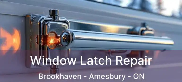  Window Latch Repair Brookhaven - Amesbury - ON