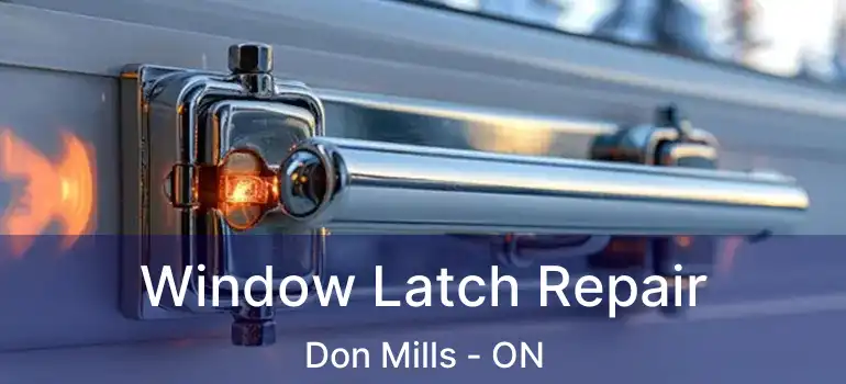  Window Latch Repair Don Mills - ON