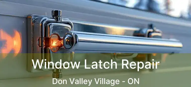  Window Latch Repair Don Valley Village - ON