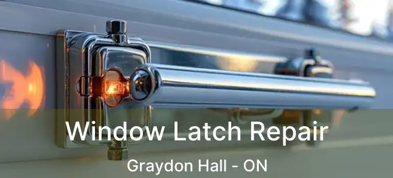  Window Latch Repair Graydon Hall - ON