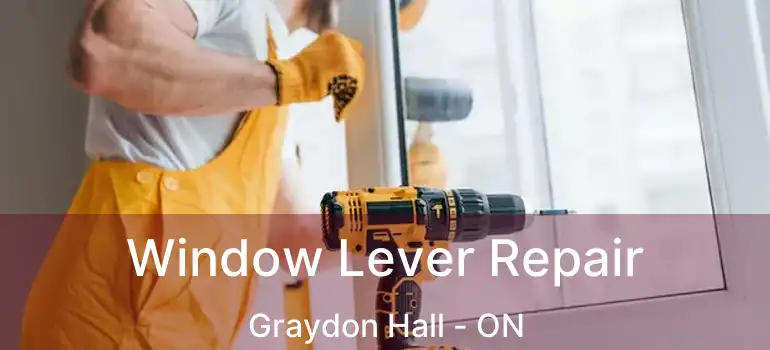  Window Lever Repair Graydon Hall - ON