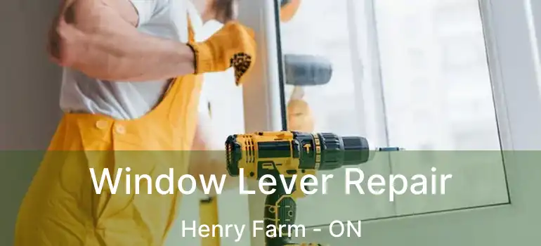  Window Lever Repair Henry Farm - ON
