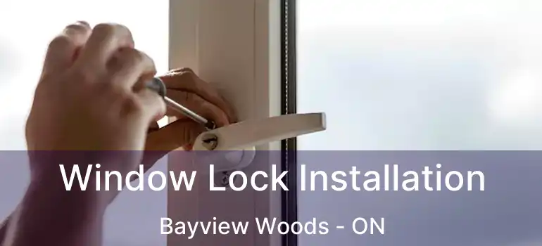  Window Lock Installation Bayview Woods - ON