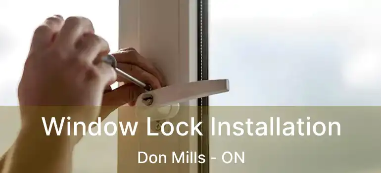  Window Lock Installation Don Mills - ON