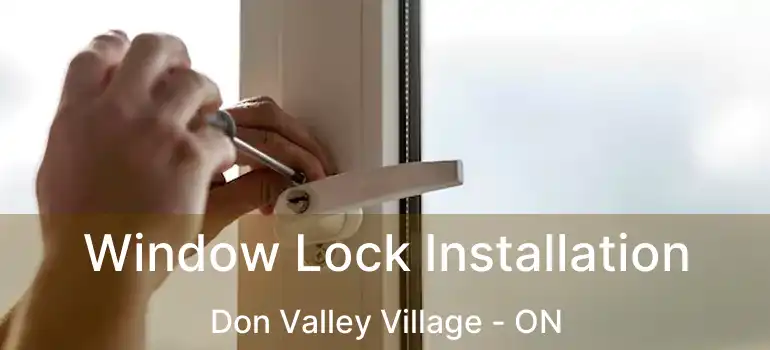  Window Lock Installation Don Valley Village - ON